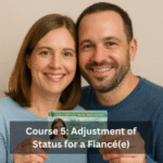 Course 5: Adjustment of Status for a Fiancé(e) 