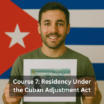 Course 7: Residency Under the Cuban Adjustment Act